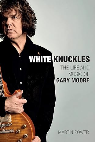 White Knuckles: The Life & Music of Gary Moore