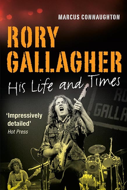 Rory Gallagher His Life & Times by Marcus Connaughton